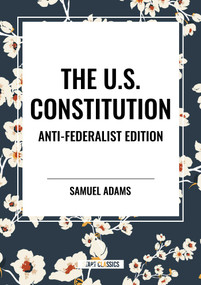 The U.S. Constitution - 9798880922147 by Samuel Adams, Patrick Henry, Constitutional Convention, 9798880922147