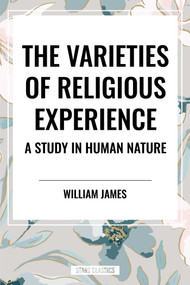 Varieties of Religious Experience: A Study in Human Nature by William James, 9798880922253