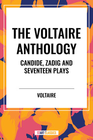 Voltaire Anthology: Candide, Zadig and Seventeen Plays by Voltaire, 9798880922284