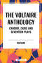 Voltaire Anthology: Candide, Zadig and Seventeen Plays - 9798880922291 by Voltaire, Fran Ois-Marie Arouet, William F. Fleming, 9798880922291