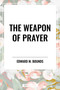 Weapon of Prayer by Edward M. Bounds, 9798880922482