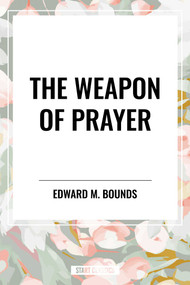 Weapon of Prayer by Edward M. Bounds, 9798880922482