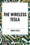 Wireless Tesla - 9798880922673 by Nikola Tesla, 9798880922673