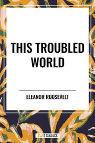 This Troubled World by Eleanor Roosevelt, 9798880923373