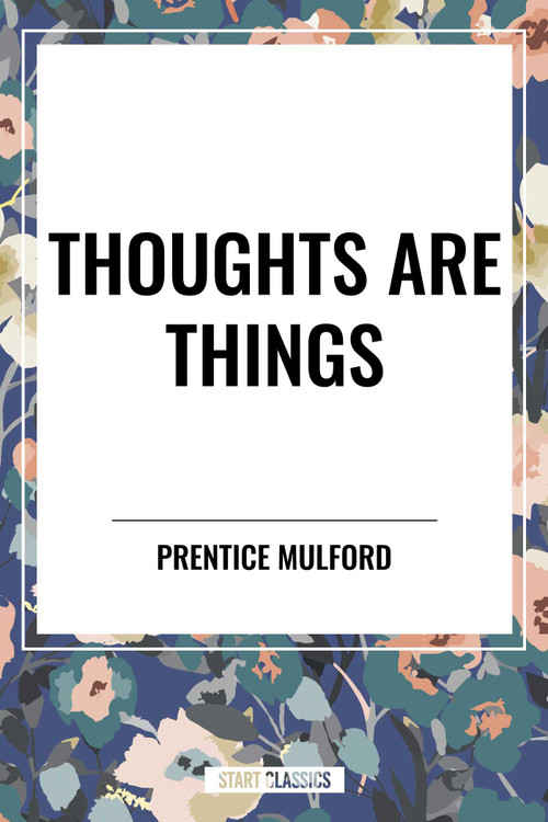 Thoughts Are Things & the God in You by Prentice Mulford, 9798880923489