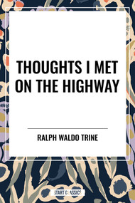 Thoughts I Met on the Highway by Ralph Waldo Trine, 9798880923526