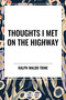Thoughts I Met on the Highway by Ralph Waldo Trine, 9798880923526