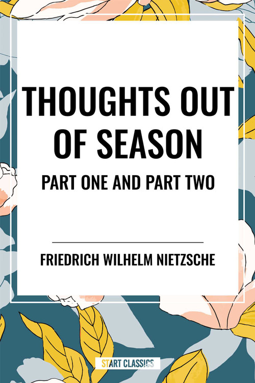 Thoughts Out of Season: Part One and Part Two by Friedrich Wilhelm Nietzsche, 9798880923540