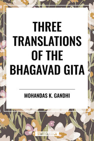 Three Translations of the Bhagavad Gita by Mohandas K. Gandhi, 9798880923625