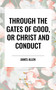 Through the Gates of Good, or Christ and Conduct by James Allen, 9798880923670