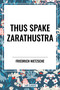 Thus Spake Zarathustra: A Book for All and None by Friedrich Wilhelm Nietzsche, Thomas Common, 9798880923717