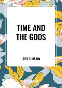 Time and the Gods - 9798880923748 by Lord Dunsany, 9798880923748