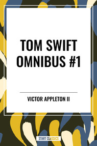 Tom Swift and His Motor-Cycle, Tom Swift and His Motor-Boat, Tom Swift and His Airship by Victor Appleton, 9798880923847
