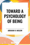 Toward a Psychology of Being by Abraham H. Maslow, 9798880923915