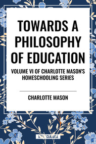 Towards a Philosophy of Education, of Charlotte Mason's Homeschooling Series by Charlotte Mason, 9798880923939
