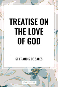 Treatise on the Love of God - 9798880924097 by St Francis De Sales, 9798880924097