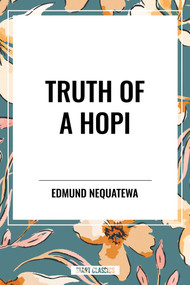 Truth of a Hopi: Stories Relating to the Origin, Myths and Clan Histories of the Hopi by Edmund Nequatewa, 9798880924127
