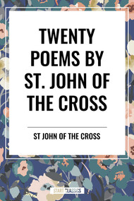 Twenty Poems by St. John of the Cross by John Of the Cross St John of the Cross, 9798880924189