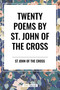 Twenty Poems by St. John of the Cross by John Of the Cross St John of the Cross, 9798880924189