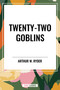 Twenty-Two Goblins - 9798880924233 by Arthur Ryder, 9798880924233
