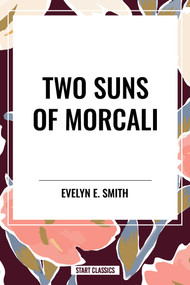 Two Suns of Morcali by Evelyn  E. Smith, 9798880924257