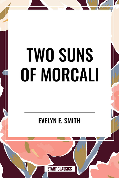 Two Suns of Morcali by Evelyn  E. Smith, 9798880924257