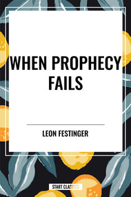 When Prophecy Fails (A Social and Psychological Study of a Modern Group that Predicted the Destruction of the World) - 9798880924769 by Leon Festinger, Henry W. Riecken, Stanley Schachter, 9798880924769