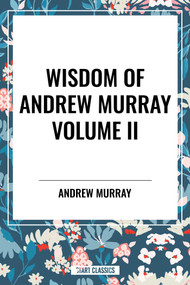 Wisdom of Andrew Murray, Waiting on God, the Two Covenants, School of Obedience - 9798880924875 by Andrew Murray, 9798880924875