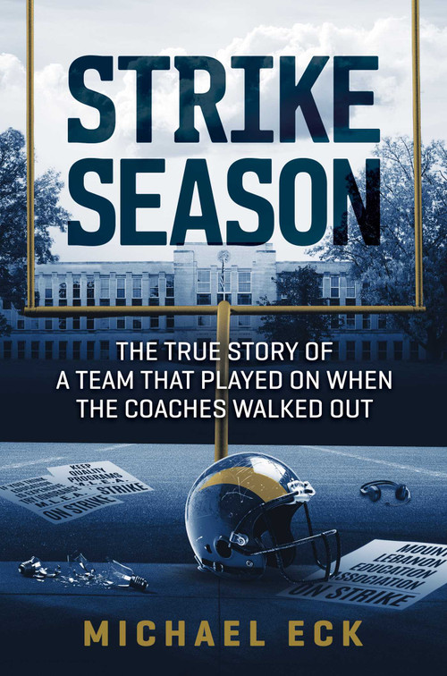 Strike Season (The True Story of a Team That Played on When the Coaches Walked Out) by Michael Eck, 9798895655825