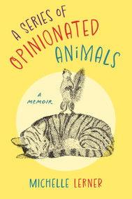 A Series of Opinionated Animals (A Memoir) by Michelle Lerner, 9781610887069