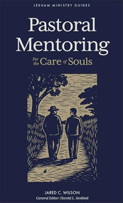 Pastoral Mentoring (For the Care of Souls) - 9781540905956 by Jared Wilson, 9781540905956