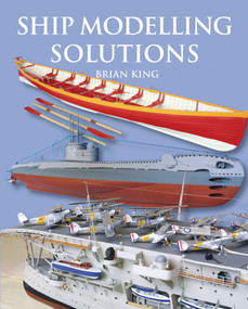 Ship Modelling Solutions by Brian King, Special Interest Model Books, 9781854862471