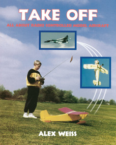Take Off (All About Radio Controlled Model Aircraft) by Alex Weiss, Special Interest Model Books, 9781854861665