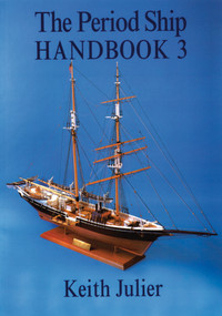 The Period Ship Handbook 3 by Keith Julier, Special Interest Model Books, 9781854862006
