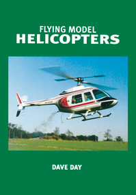 Flying Model Helicopters by Dave Day, Special Interest Model Books, 9781854862037