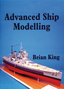 Advanced Ship Modelling by Brian King, Special Interest Model Books, 9781854861979