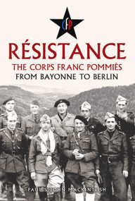Résistance (The Corps Franc Pommiès: From Bayonne to Berlin) by Paul StJohn Mackintosh, 9781398127227