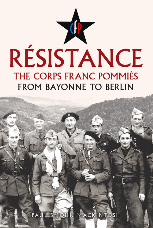 Résistance (The Corps Franc Pommiès: From Bayonne to Berlin) by Paul StJohn Mackintosh, 9781398127227