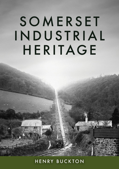 Somerset Industrial Heritage by Henry Buckton, 9781398127500