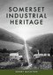 Somerset Industrial Heritage by Henry Buckton, 9781398127500