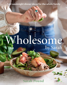 Wholesome by Sarah (Fast weeknight dinner ideas for the whole family) by Sarah Pound, 9781761268281