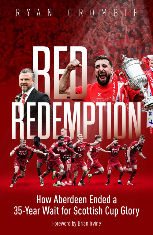 Red Redemption (How Aberdeen Ended a 35-Year Wait for Scottish Cup Glory) by Ryan Crombie, 9781836804154