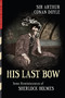 His Last Bow (Illustrated) (Some Reminiscences of Sherlock Holmes) by Arthur Conan Doyle, Arthur Conan Doyle, Sidney Paget, Sidney Paget, Arthur Twidle, Arthur Twidle, Henry M. Brock, Henry M. Brock, Walter Paget, Walter Paget, 9781938938641