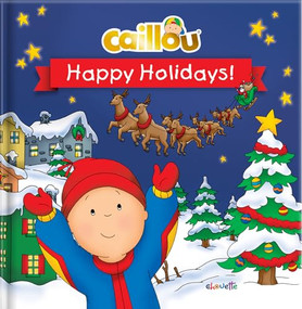 Caillou: Happy Holidays! by Marilyn Pleau-Murissi, Eric Sévigny, CrackBoom! Books, 9782897184513