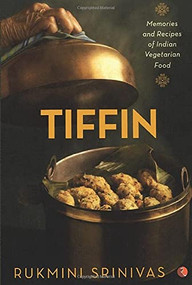 Tiffin: Memories And Recipes Of Indian Vegetarian Food by Rukmini Srinivas, 9788129123909