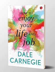 How to Enjoy Your Life and Your Job by Dale Harbison Carnegie, 9788129140210
