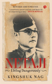 Netaji: Living Dangerously by Kingshuk Nag, 9788129142160