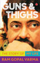 Guns & Thighs: The Story of My Life by Ram Gopal Varma, 9788129151100