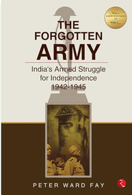 Forgotten Army: India's Armed Struggle for Independence, 1942-45 by Peter Ward Fay, 9788171673568