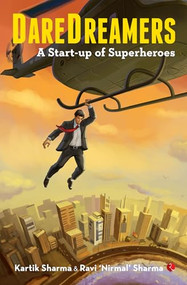 Daredreamers: A Start-up of Superheroes by Kartik Sharma, Ravi Nirmal Sharma, 9789353040871